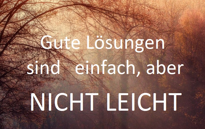 Gute Lösungen sind einfach, aber nicht leicht